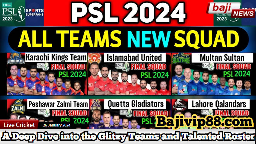 PSL 2024 Unveils Cricketing Extravaganza: A Deep Dive into the Glitzy Teams and Talented Roster